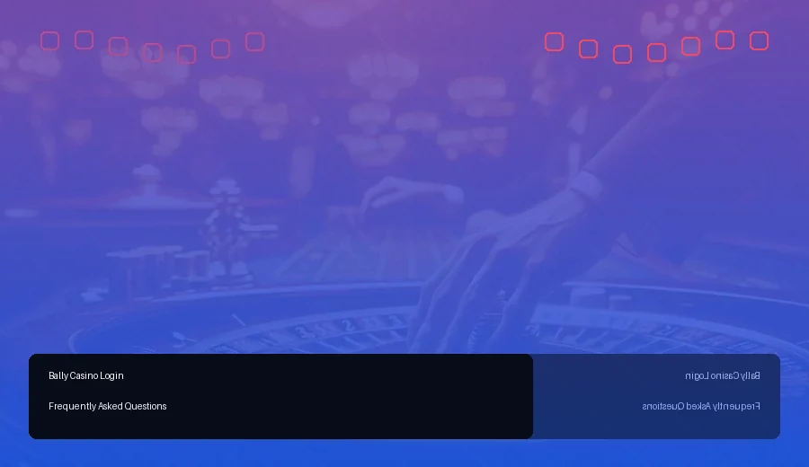 Bally Casino Login Frequently Asked Questions